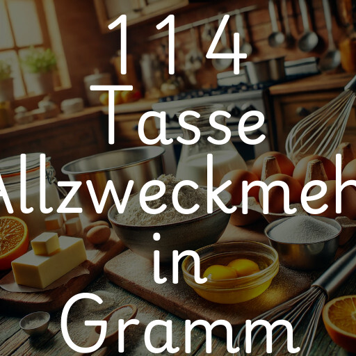 1 1 4 Tasse Allzweckmehl in Gramm