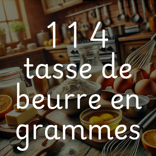 1 1 4 tasse de beurre en grammes