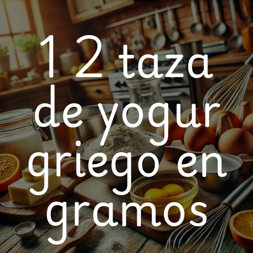 1 2 taza de yogur griego en gramos