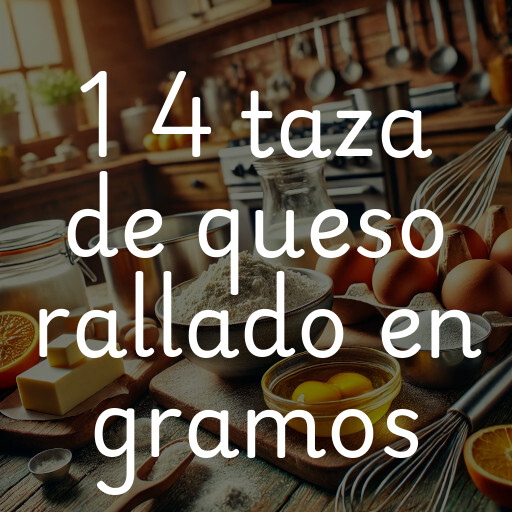 1 4 taza de queso rallado en gramos