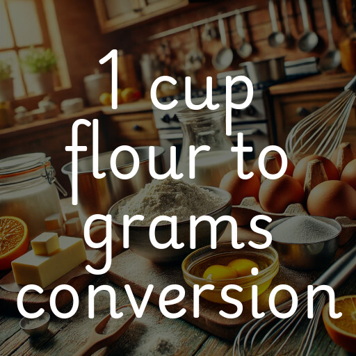 1 cup flour to grams conversion